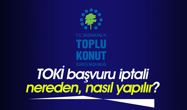 TOKİ iptali nasıl yapılır? TOKİ başvuru iptal etme en hızlı işlem...