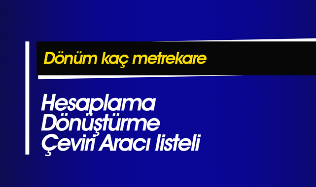 Dönüm kaç metrekare - Hesaplama - Dönüştürme - Çeviri Aracı listeli