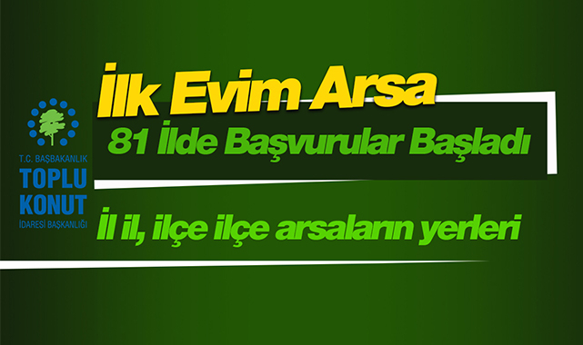 İlk Evim arsa başvurusu bu il ve ilçelerde yapılabilecek! İşte 81 ilde arsaların bulunduğu il ve ilçelerin sıralı tam listesi