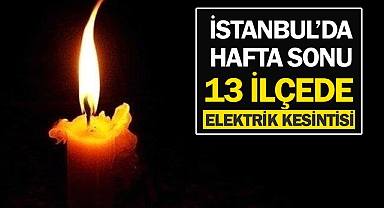 İstanbul'da bu hafta sonu 13 ilçe ve çok sayıda semtte elektrik kesintisi var! İşte elektrik kesintisi uygulanacak yerlerin tam listesi