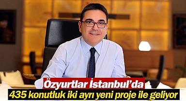 Özyurtlar İstanbul'da 435 konutluk iki ayrı yeni proje ile geliyor