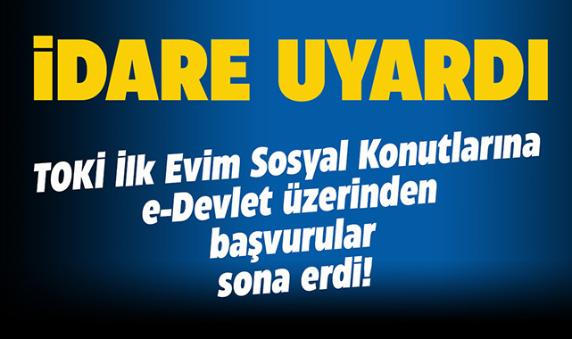 TOKİ İlk Evim konut başvurusu yapacaklar dikkat! e-Devlet üzerinden TOKİ konut başvuruları tamamlandı