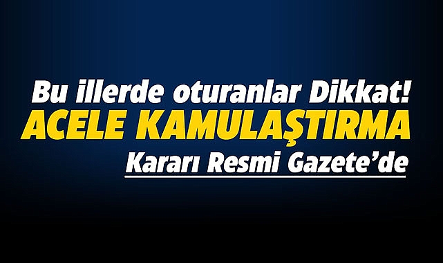 4 ilde başlatılan kamulaştırma kararı ayrıntıları belli oldu