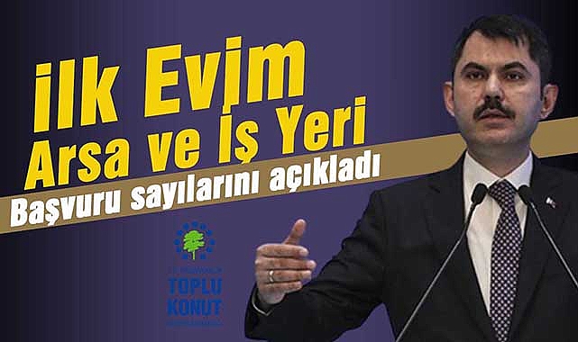 Bakan Kurum, arsa ve iş yeri başvuru sayısını açıkladı! İşte İlk Evim Arsa ve İş Yeri resmi başvuru sayısı