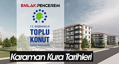 Karaman TOKİ kura tarihi, 751 konut için başvurusu kabul edilenlerin isim listesi belli oldu