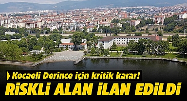 Kocaeli Derince'de son dakika riskli alan ilanı