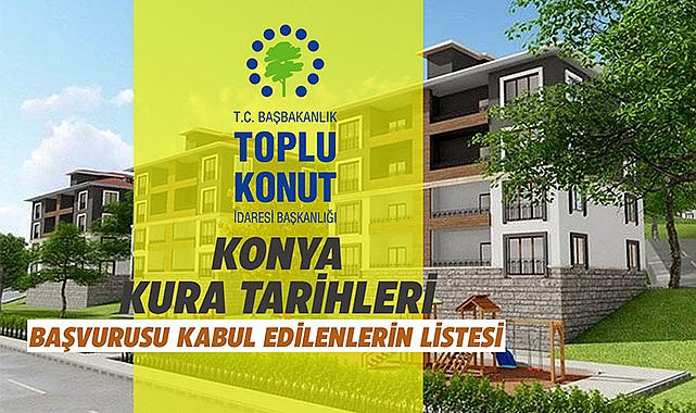 Konya TOKİ başvuru sonucu kabul edilen 180 bin kişi kurada olacak! TOKİ Konya kura çekiliş tarihleri belli oldu