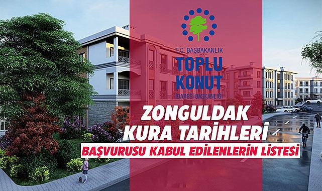 İşte TOKİ Zonguldak konut belirleme işlemine kabul edilen isimlerin listesi