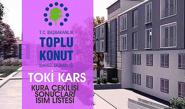 TOKİ Kars Merkez, Sarıkamış, Kağızman 1000 konut sonuçları isim isim  tam liste