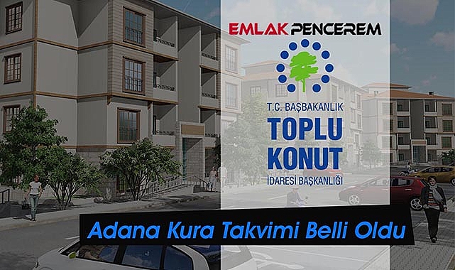 2023 Adana TOKİ hak sahipleri hangi tarihte belirlenecek?