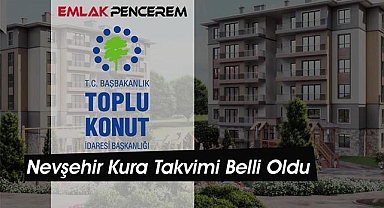 Nevşehir TOKİ konut belirleme işlemi takvimi açıklandı!