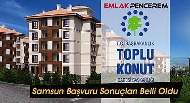 Samsun TOKİ 11 ilçede başvuru sonuçları belli oldu, peki tarih açıklandı mı?