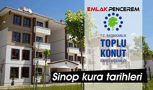 Sinop TOKİ kura çekilişi kesin tarihler açıklandı! TOKİ Sinop kura tarihleri başvuru ekranı