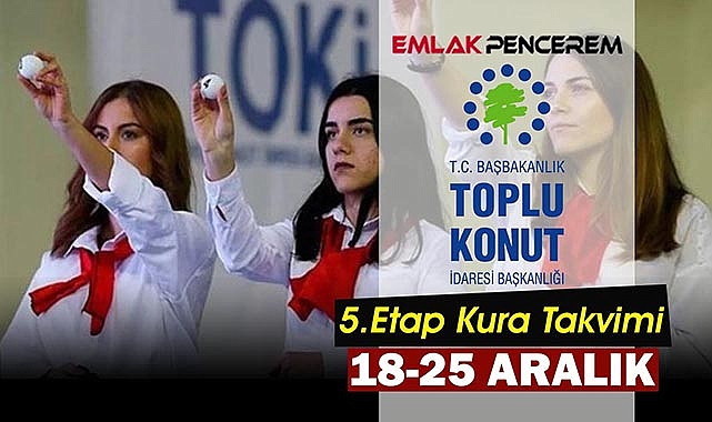 TOKİ 5.Etap evlerin hak sahipliği takvimi belli oldu!