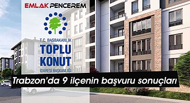Trabzon TOKİ 9 ilçede başvuru sonuçları belli oldu, peki konut belirleme tarihi açıklandı mı?