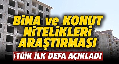 TÜİK ilk defa yayımladı! Bina ve Konut Nitelikleri Araştırması
