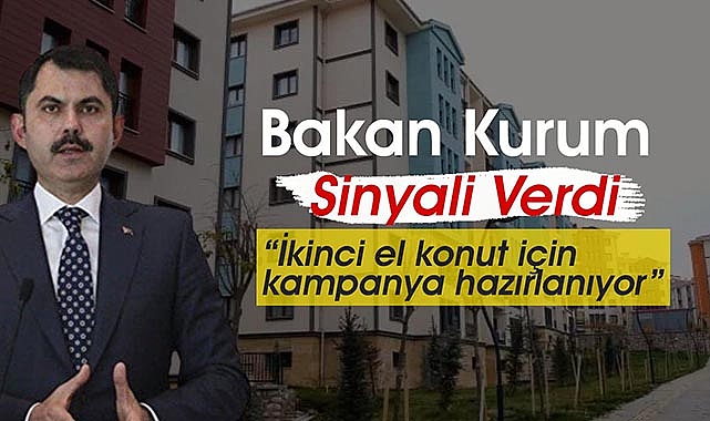 Bakan Kurum, ikinci el konut kampanyası için sinyali verdi