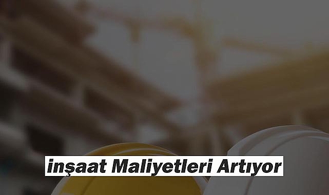 İnşaat maliyetleri Kasım'da artmaya devam etti