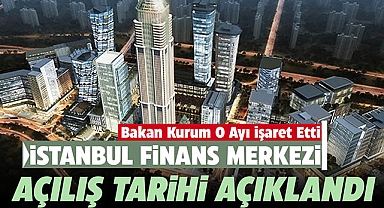 İstanbul Finans Merkezi (İFM) hangi tarihte, ne zaman açılıyor?