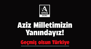 Artaş Grubu olarak Aziz Milletimizin yanındayız!