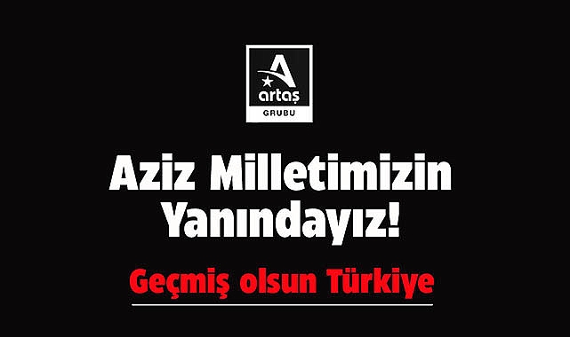 Artaş Grubu olarak Aziz Milletimizin yanındayız!