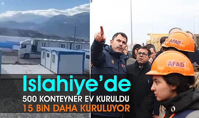 Bakan Kurum: "Islahiye'de 500 konteyner kurulumu tamamlandı! 15 Bin konteyner ev kuruluyor"