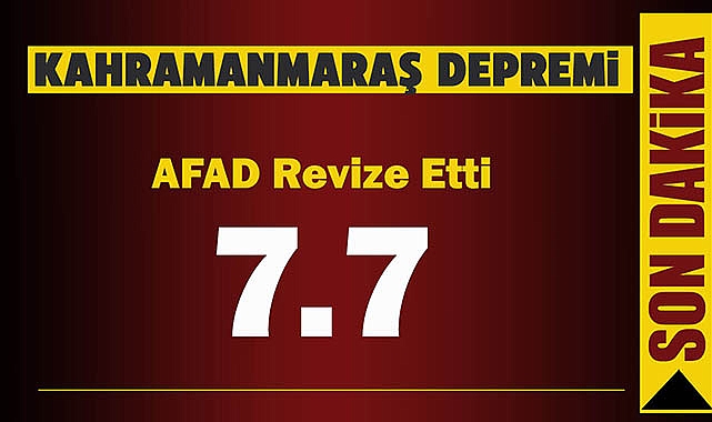 Kahramanmaraş depremi AFAD tarafından 7.7 olarak revize edildi
