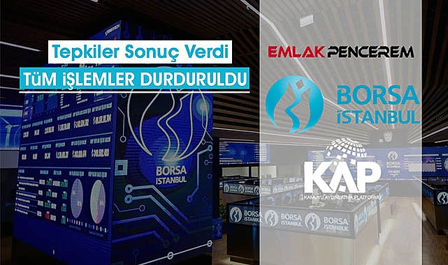 Tepkiler sonuç verdi! Borsa İstanbul'da tüm işlemler saat 11:00 itibariyle durduruldu