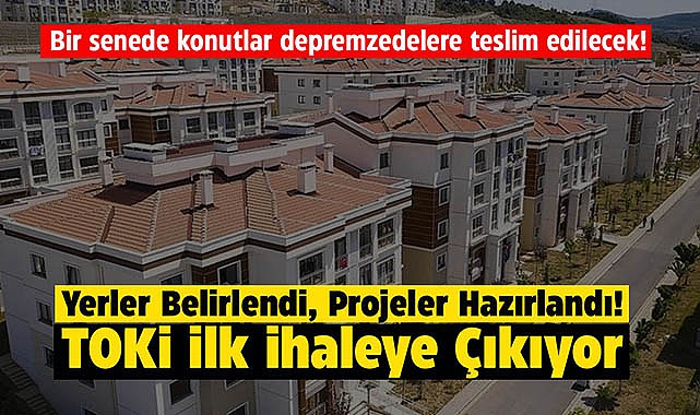 TOKİ deprem bölgelerinde ilk ihaleye çıkıyor! Depremzedelerin kalıcı konutları için düğmeye basıldı...