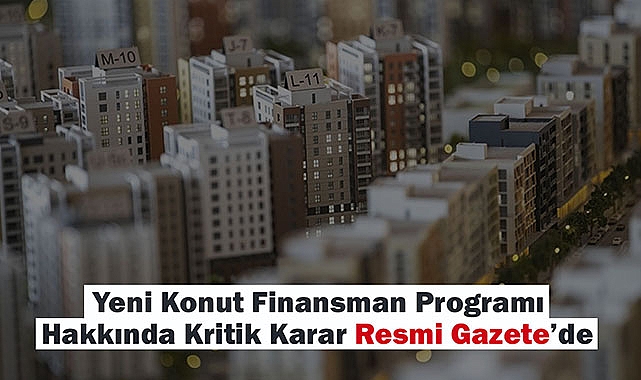 Yeni Konut Finansman Programı hakkında kritik düzenleme Resmi Gazete'de