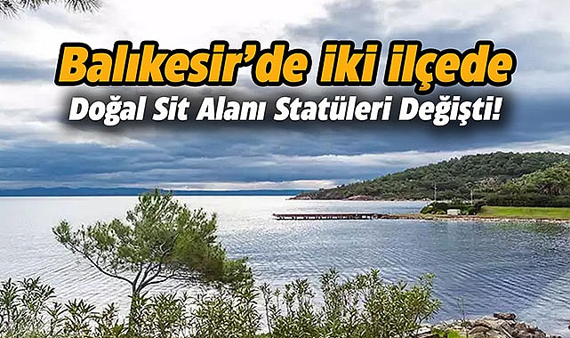 Balıkesir Erdek ve Ayvalık'ta 4 farklı doğal sit alanı kararı Resmi Gazete'de