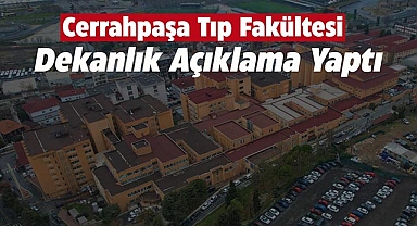 Cerrahpașa Tıp Fakültesi Dekanlığı'ndan son dakika açıklaması