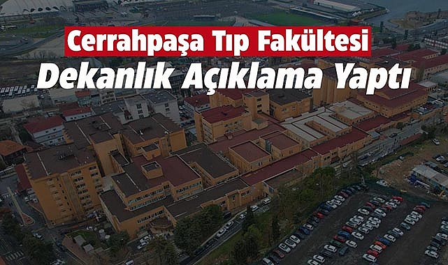 Cerrahpașa Tıp Fakültesi Dekanlığı'ndan son dakika açıklaması