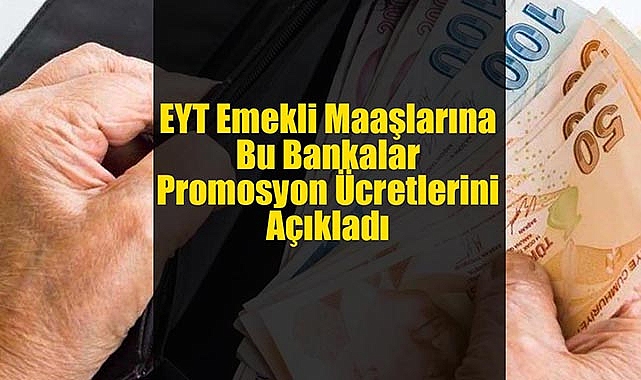 EYT promosyonu yarışı kamu ve özel bankalarda hızlı başladı! Hangi banka EYT emekli maaşı için kaç TL promosyon ödeyecek?