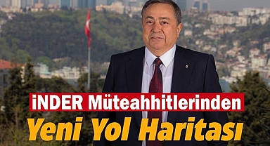 İNDER Müteahhitlerinden Yeni Yol Haritası
