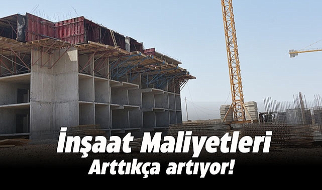 İnşaat maliyetlerinde artış yıllıkta yüzde 78 üzerinde