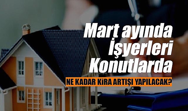 Martta konut kira artışı ne kadar yapılacak? İşyerleri ve meskenler için yıllık kira artışı (TEFE-TÜFE) ne kadar olacak?