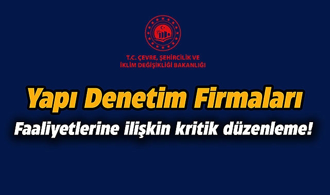 Yapı Denetim Firmalarına ilişkin kritik düzenleme Resmi Gazete'de