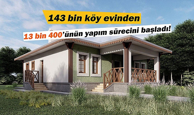 Bakan Kurum, "143 bin köy evinden 13 bin 400’ünün yapım süreci başladı"