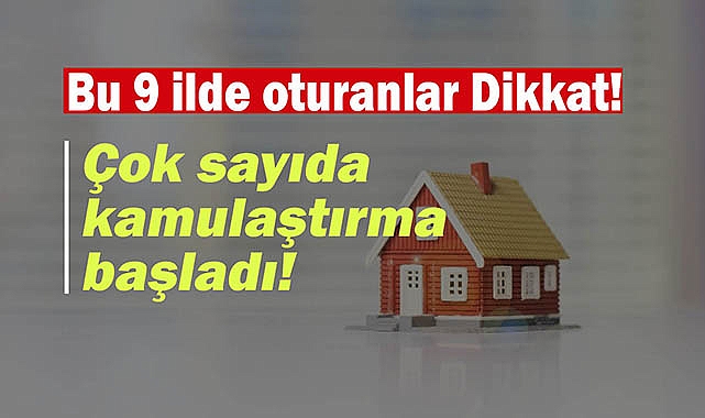 Bu 9 ilde oturanlar dikkat! Çok sayıda kamulaştırma başladı...