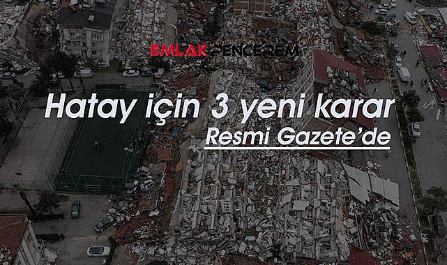 Hatay'da Bakanlık 3 yeni karar aldı