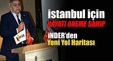 İNDER Türkiye ve İstanbul için hayati öneme sahip kentsel dönüşüm yol haritasını açıkladı