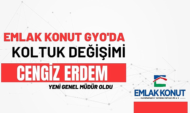 Emlak Konut GYO Genel Müdürü Cengiz Erdem Oldu