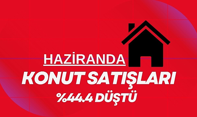 Konut satışları Haziranda yüzde 44.4 düştü