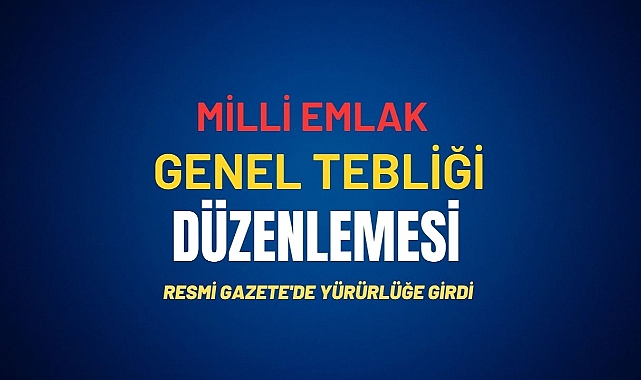 Milli Emlak Genel Tebliği'nde kritik düzenleme