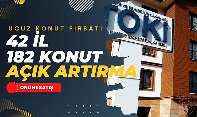TOKİ bu 42 ilde açık artırma ile 182 konut satacak! TOKİ'den ucuz konut almak isteyenlere 554 Bin TL'ye evler...