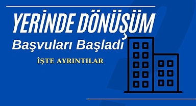 Yerinde Dönüşüm başvuruları başladı