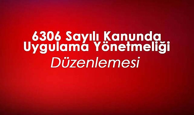 6306 Sayılı Kanunun Uygulama Yönetmeliğinde Değişiklik Resmi Gazete'de