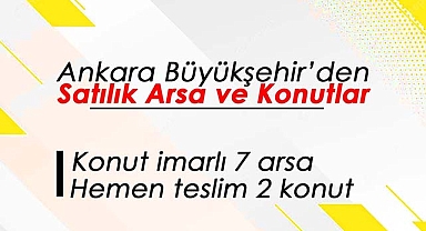 Ankara'da Büyükşehir'den arsa ve konut ihalesi! Konut imarlı 7 arsa, 2 konut açık artırma ile satılacak