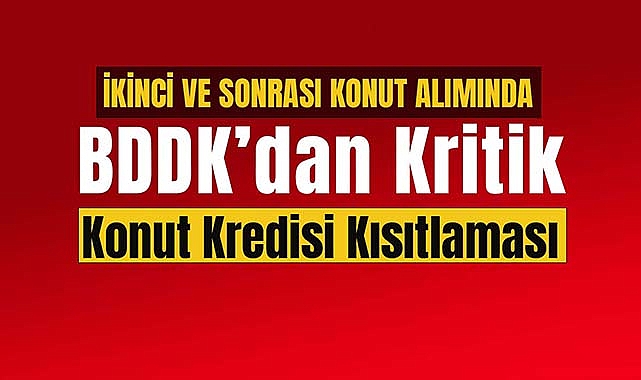 İkinci ve sonrası konut alımında kredili ev alacaklar dikkat! BDDK'dan kritik konut kredisi kısıtlaması